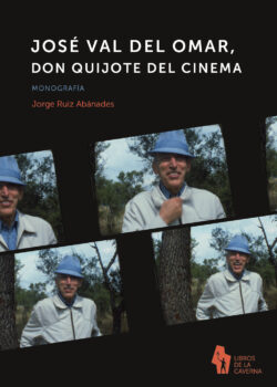 JOSÉ VAL DEL OMAR, DON QUIJOTE DEL CINEMA